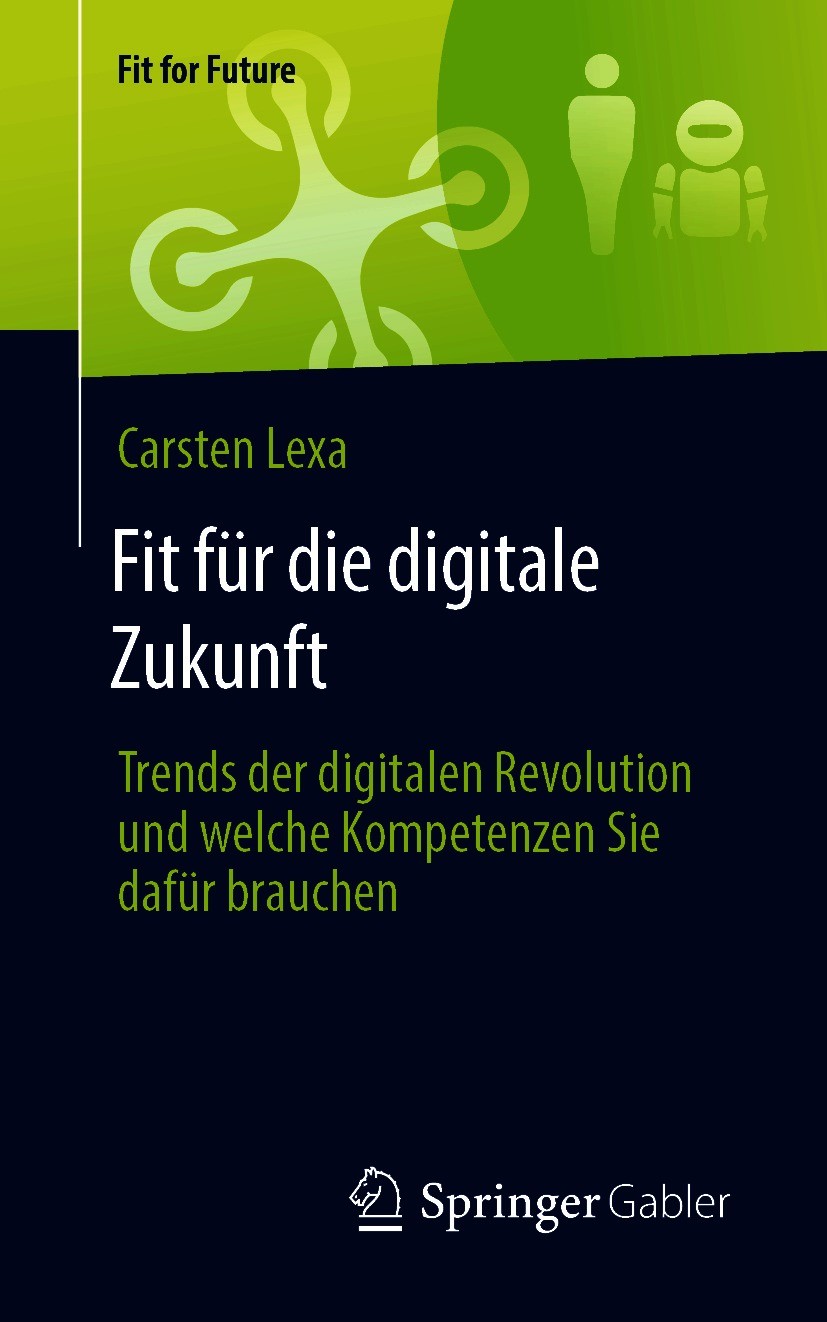 Titlebook: Fit für die digitale Zukunft; Trends der digitalen Carsten Lexa Book 2021 Der/die Herausgeber bzw. der/die Autor(en), exklusiv lizenziert a Titlebook: Fit für die digitale Zukunft; Trends der digitalen Carsten Lexa Book 2021 Der/die Herausgeber bzw. der/die Autor(en), exklusiv lizenziert a