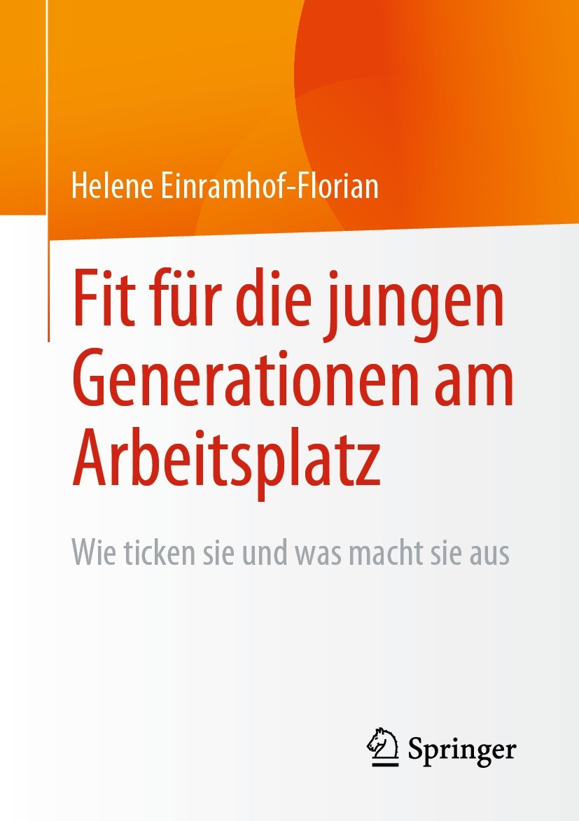 Titlebook: Fit für die jungen Generationen am Arbeitsplatz; Wie ticken sie und w Helene Einramhof-Florian Book 2022 Der/die Herausgeber bzw. der/die A Titlebook: Fit für die jungen Generationen am Arbeitsplatz; Wie ticken sie und w Helene Einramhof-Florian Book 2022 Der/die Herausgeber bzw. der/die A