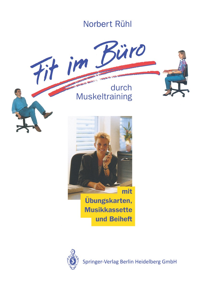 Titlebook: Fit im Büro; durch Muskeltraining Norbert Rühl Book 1993 Springer-Verlag Berlin Heidelberg 1993 Bürogymnastik.Muskeltraining.Prävention.Spo Titlebook: Fit im Büro; durch Muskeltraining Norbert Rühl Book 1993 Springer-Verlag Berlin Heidelberg 1993 Bürogymnastik.Muskeltraining.Prävention.Spo
