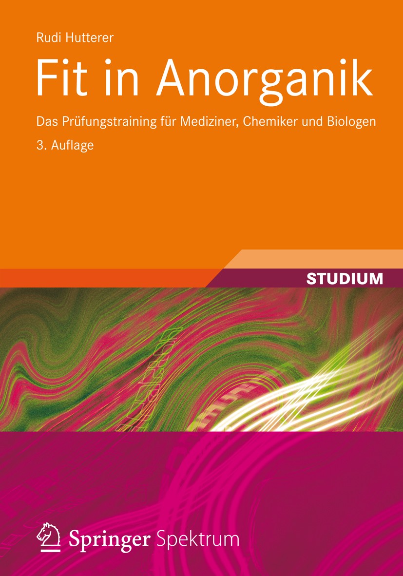 Titlebook: Fit in Anorganik; Das Prüfungstraining Rudi Hutterer Textbook 20133rd edition Vieweg+Teubner Verlag | Springer Fachmedien Wiesbaden 2013 An Titlebook: Fit in Anorganik; Das Prüfungstraining Rudi Hutterer Textbook 20133rd edition Vieweg+Teubner Verlag | Springer Fachmedien Wiesbaden 2013 An