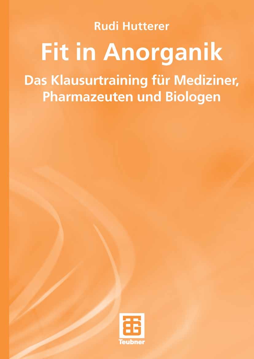 Titlebook: Fit in Anorganik; Das Klausurtraining Rudi Hutterer Textbook 20081st edition Vieweg+Teubner Verlag | Springer Fachmedien Wiesbaden GmbH, W Titlebook: Fit in Anorganik; Das Klausurtraining Rudi Hutterer Textbook 20081st edition Vieweg+Teubner Verlag | Springer Fachmedien Wiesbaden GmbH, W