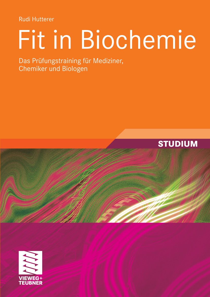Titlebook: Fit in Biochemie; Das Prüfungstraining Rudi Hutterer Textbook 2010 Vieweg+Teubner Verlag | Springer Fachmedien Wiesbaden GmbH, Wiesbaden 20 Titlebook: Fit in Biochemie; Das Prüfungstraining Rudi Hutterer Textbook 2010 Vieweg+Teubner Verlag | Springer Fachmedien Wiesbaden GmbH, Wiesbaden 20