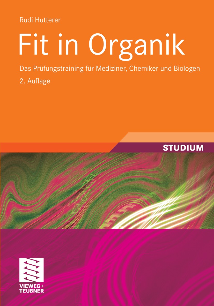Titlebook: Fit in Organik; Das Prüfungstraining Rudi Hutterer Textbook 20112nd edition Vieweg+Teubner Verlag | Springer Fachmedien Wiesbaden GmbH, Wie Titlebook: Fit in Organik; Das Prüfungstraining Rudi Hutterer Textbook 20112nd edition Vieweg+Teubner Verlag | Springer Fachmedien Wiesbaden GmbH, Wie