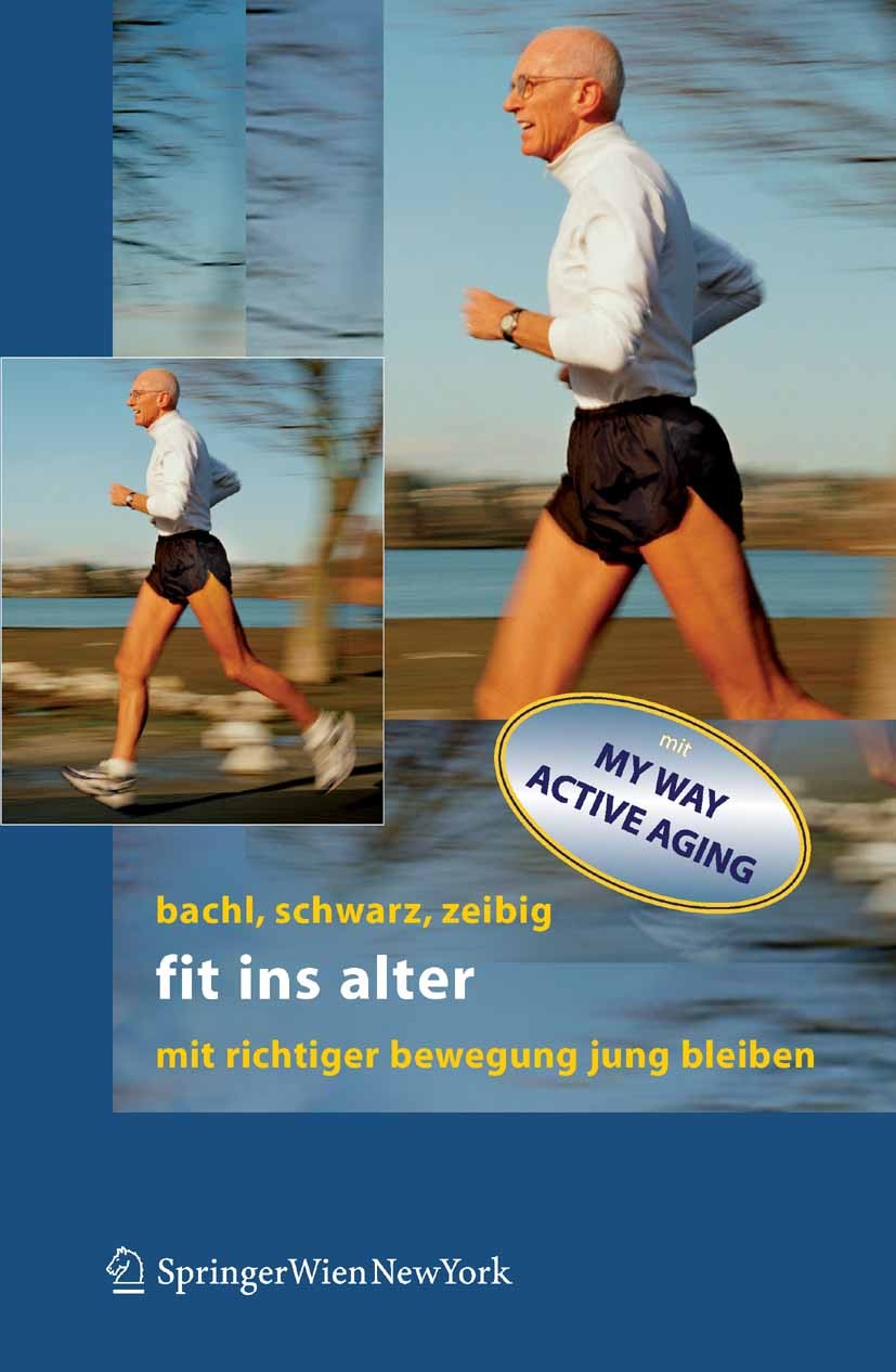 Titlebook: Fit ins Alter; Mit richtiger Bewegu Norbert Bachl,Werner Schwarz,Johannes Zeibig Book 2006 Springer-Verlag Vienna 2006 Alter.Bewegung.Ernäh Titlebook: Fit ins Alter; Mit richtiger Bewegu Norbert Bachl,Werner Schwarz,Johannes Zeibig Book 2006 Springer-Verlag Vienna 2006 Alter.Bewegung.Ernäh