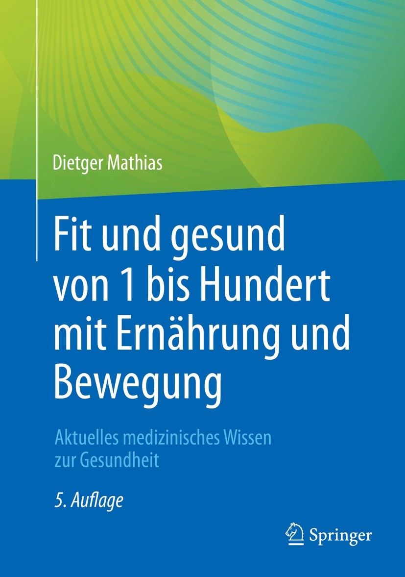 Titlebook: Fit und gesund von 1 bis Hundert mit Ernährung und Bewegung; Aktuelles medizinisc Dietger Mathias Book 2022Latest edition Der/die Herausgeb Titlebook: Fit und gesund von 1 bis Hundert mit Ernährung und Bewegung; Aktuelles medizinisc Dietger Mathias Book 2022Latest edition Der/die Herausgeb