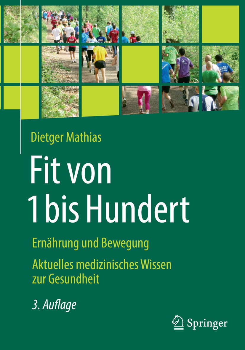 Titlebook: Fit von 1 bis Hundert; Ernährung und Bewegu Dietger Mathias Book 20153rd edition Springer-Verlag Berlin Heidelberg 2015 Ernährung und Beweg Titlebook: Fit von 1 bis Hundert; Ernährung und Bewegu Dietger Mathias Book 20153rd edition Springer-Verlag Berlin Heidelberg 2015 Ernährung und Beweg