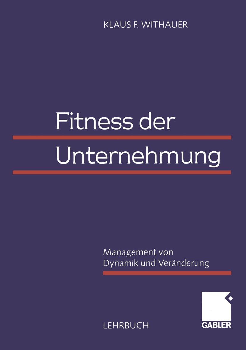 Titlebook: Fitness der Unternehmung; Management von Dynam Klaus F. Withauer Textbook 2000 Betriebswirtschaftlicher Verlag Dr. Th. Gabler GmbH, Wiesbad Titlebook: Fitness der Unternehmung; Management von Dynam Klaus F. Withauer Textbook 2000 Betriebswirtschaftlicher Verlag Dr. Th. Gabler GmbH, Wiesbad