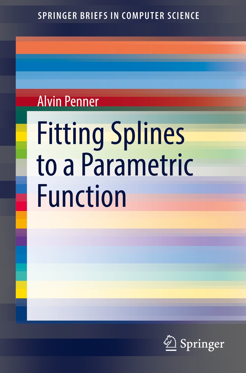 Titlebook: Fitting Splines to a Parametric Function; Alvin Penner Book 2019 The Author(s), under exclusive license to Springer Nature Switzerland AG Titlebook: Fitting Splines to a Parametric Function; Alvin Penner Book 2019 The Author(s), under exclusive license to Springer Nature Switzerland AG