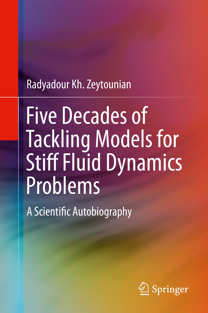 Titlebook: Five Decades of Tackling Models for Stiff Fluid Dynamics Problems; A Scientific Autobio Radyadour Kh. Zeytounian Book 2014 Springer-Verlag Titlebook: Five Decades of Tackling Models for Stiff Fluid Dynamics Problems; A Scientific Autobio Radyadour Kh. Zeytounian Book 2014 Springer-Verlag