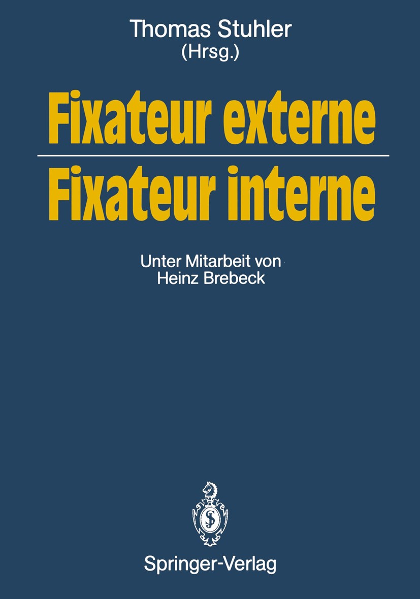 Titlebook: Fixateur externe — Fixateur interne; Symposium, Nürnberg, Thomas Stuhler Conference proceedings 19891st edition Springer-Verlag Berlin Heid Titlebook: Fixateur externe — Fixateur interne; Symposium, Nürnberg, Thomas Stuhler Conference proceedings 19891st edition Springer-Verlag Berlin Heid