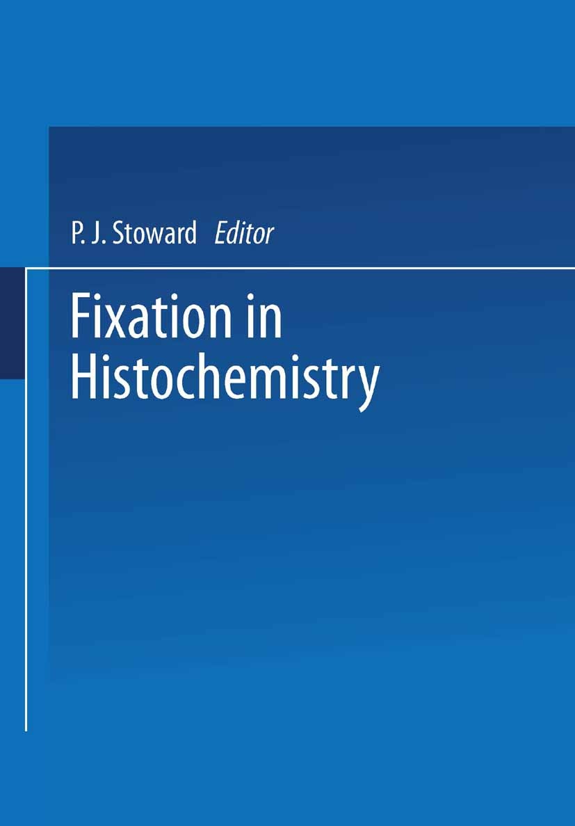 Titlebook: Fixation in Histochemistry; P. J. Stoward (Senior Lecturer in Anatomy and Edit Book 1973 Springer Science+Business Media Dordrecht 1973 ch Titlebook: Fixation in Histochemistry; P. J. Stoward (Senior Lecturer in Anatomy and Edit Book 1973 Springer Science+Business Media Dordrecht 1973 ch
