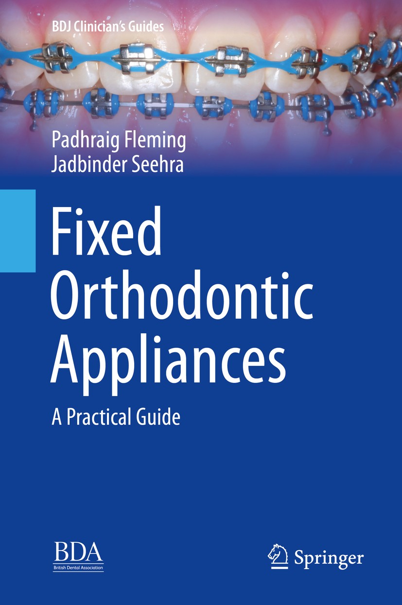 Titlebook: Fixed Orthodontic Appliances; A Practical Guide Padhraig Fleming,Jadbinder Seehra Book 2019 Springer Nature Switzerland AG 2019 Fixed appli Titlebook: Fixed Orthodontic Appliances; A Practical Guide Padhraig Fleming,Jadbinder Seehra Book 2019 Springer Nature Switzerland AG 2019 Fixed appli