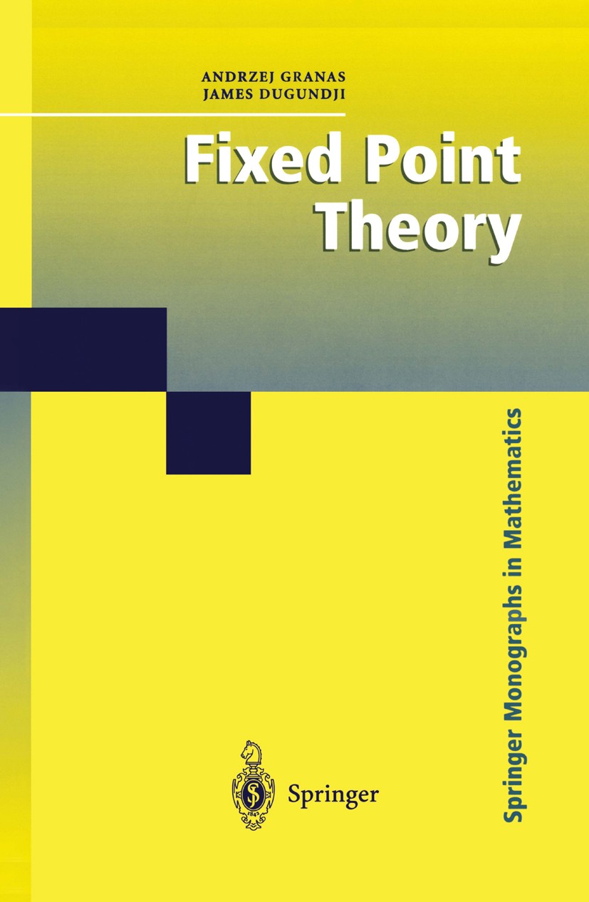 Titlebook: Fixed Point Theory; Andrzej Granas,James Dugundji Book 2003 Springer Science+Business Media New York 2003 calculus.differential equation.f Titlebook: Fixed Point Theory; Andrzej Granas,James Dugundji Book 2003 Springer Science+Business Media New York 2003 calculus.differential equation.f