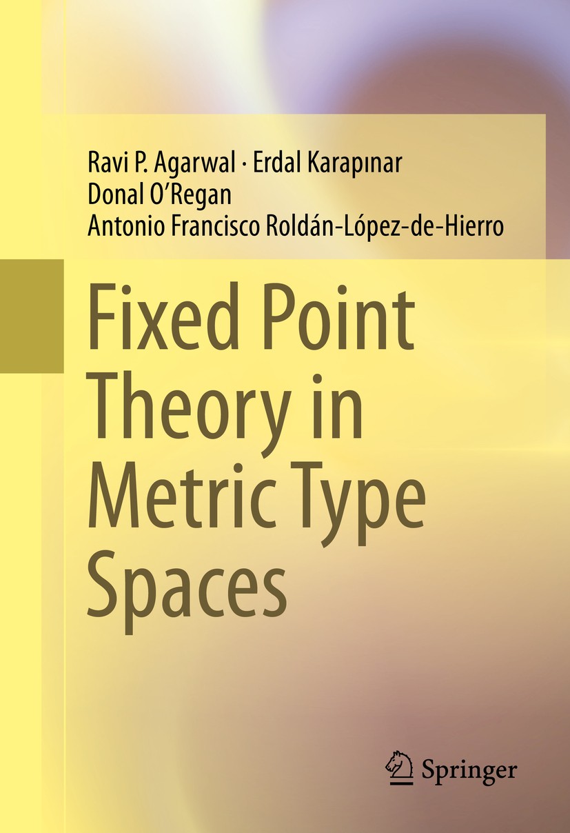 Titlebook: Fixed Point Theory in Metric Type Spaces; Ravi P. Agarwal,Erdal Karapınar,Antonio Francisco Book 2015 Springer International Publishing S Titlebook: Fixed Point Theory in Metric Type Spaces; Ravi P. Agarwal,Erdal Karapınar,Antonio Francisco Book 2015 Springer International Publishing S
