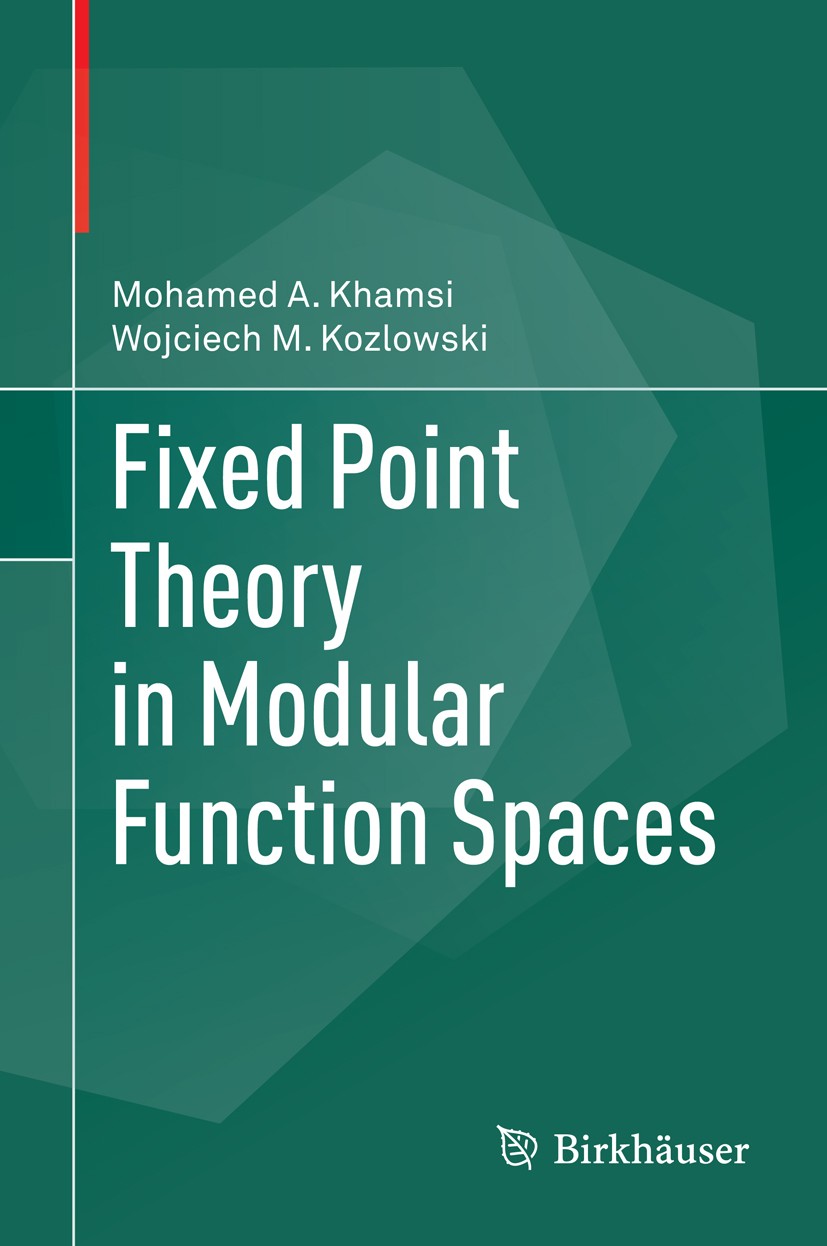 Titlebook: Fixed Point Theory in Modular Function Spaces; Mohamed A. Khamsi,Wojciech M. Kozlowski Book 2015 Springer International Publishing Switzer Titlebook: Fixed Point Theory in Modular Function Spaces; Mohamed A. Khamsi,Wojciech M. Kozlowski Book 2015 Springer International Publishing Switzer