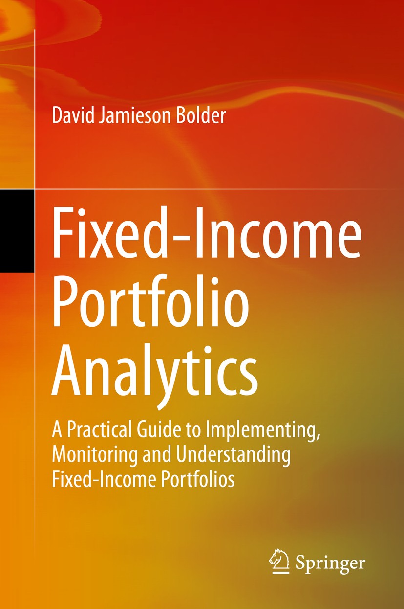 Titlebook: Fixed-Income Portfolio Analytics; A Practical Guide to David Jamieson Bolder Book 2015 Springer International Publishing Switzerland 2015 F Titlebook: Fixed-Income Portfolio Analytics; A Practical Guide to David Jamieson Bolder Book 2015 Springer International Publishing Switzerland 2015 F