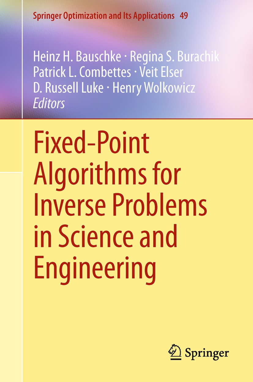 Titlebook: Fixed-Point Algorithms for Inverse Problems in Science and Engineering; Heinz H. Bauschke,Regina S. Burachik,Henry Wolkowi Book 2011 Sprin Titlebook: Fixed-Point Algorithms for Inverse Problems in Science and Engineering; Heinz H. Bauschke,Regina S. Burachik,Henry Wolkowi Book 2011 Sprin