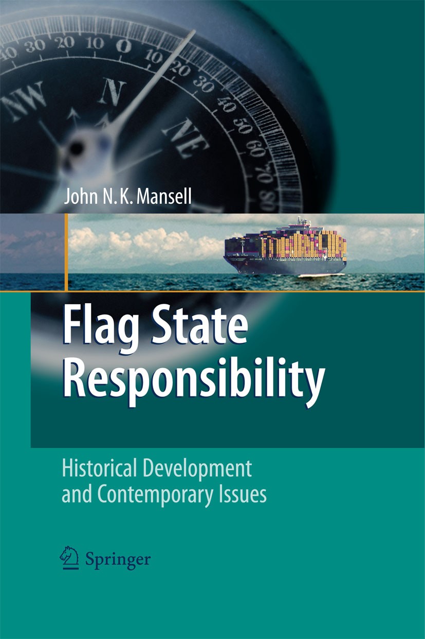 Titlebook: Flag State Responsibility; Historical Developme John N. K. Mansell Book 2009 Springer-Verlag Berlin Heidelberg 2009 Delegation.Flag.Interna Titlebook: Flag State Responsibility; Historical Developme John N. K. Mansell Book 2009 Springer-Verlag Berlin Heidelberg 2009 Delegation.Flag.Interna