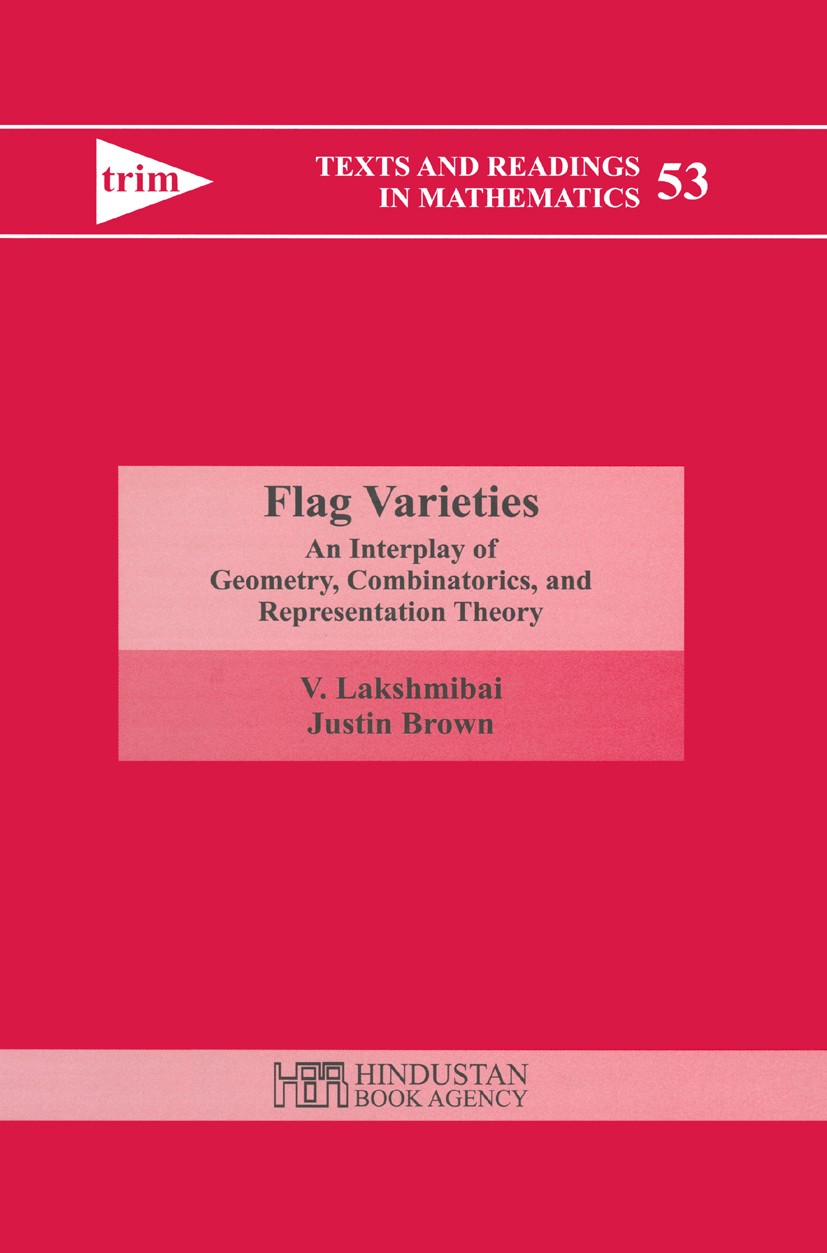 Titlebook: Flag Varieties; An Interplay of Geom V. Lakshmibai,Justin Brown Book 2009 Hindustan Book Agency (India) 2009 Titlebook: Flag Varieties; An Interplay of Geom V. Lakshmibai,Justin Brown Book 2009 Hindustan Book Agency (India) 2009