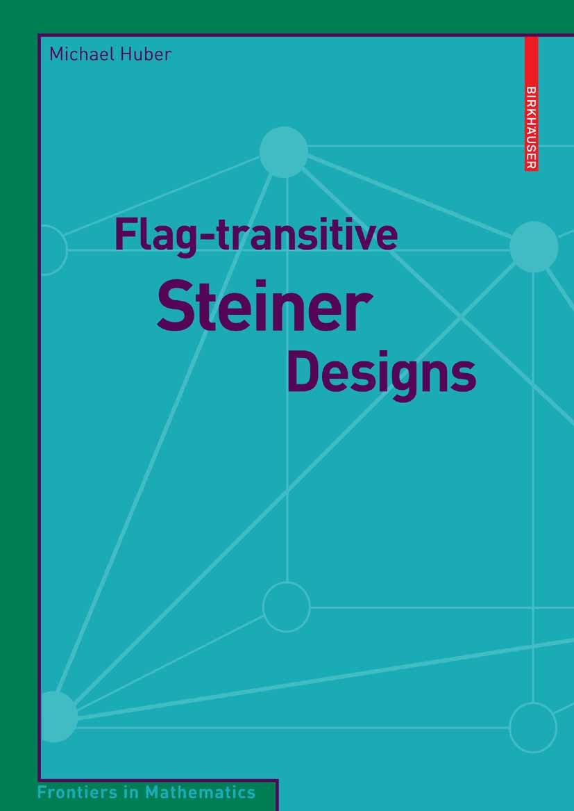 Titlebook: Flag-transitive Steiner Designs; Michael Huber Textbook 2009 Birkhäuser Basel 2009 Combinatorics.Permutation.Steiner design.Steiner design Titlebook: Flag-transitive Steiner Designs; Michael Huber Textbook 2009 Birkhäuser Basel 2009 Combinatorics.Permutation.Steiner design.Steiner design