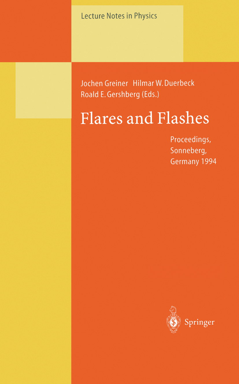 Titlebook: Flares and Flashes; Proceedings of the I Jochen Greiner,Hilmar W. Duerbeck,Roald E. Gershbe Conference proceedings 1995 Springer-Verlag Ber Titlebook: Flares and Flashes; Proceedings of the I Jochen Greiner,Hilmar W. Duerbeck,Roald E. Gershbe Conference proceedings 1995 Springer-Verlag Ber