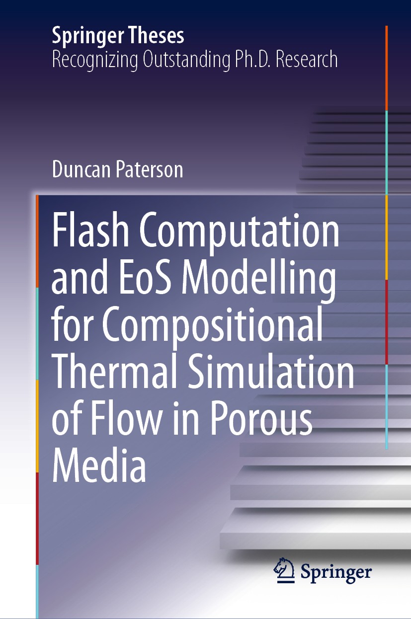 Titlebook: Flash Computation and EoS Modelling for Compositional Thermal Simulation of Flow in Porous Media; Duncan Paterson Book 2019 Springer Natur Titlebook: Flash Computation and EoS Modelling for Compositional Thermal Simulation of Flow in Porous Media; Duncan Paterson Book 2019 Springer Natur