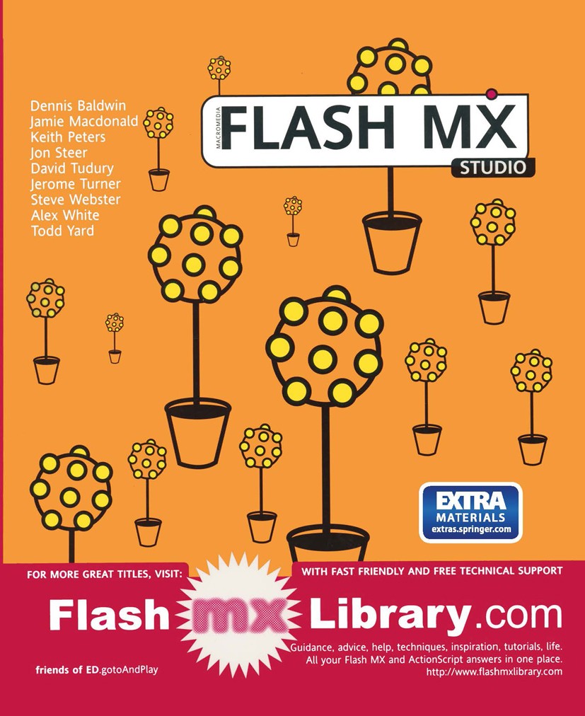 Titlebook: Flash MX Studio; Dennis Baldwin,Jamie Macdonald,Todd Yard Book 2002 Springer Science+Business Media New York 2002 ActionScript.Adobe Flash Titlebook: Flash MX Studio; Dennis Baldwin,Jamie Macdonald,Todd Yard Book 2002 Springer Science+Business Media New York 2002 ActionScript.Adobe Flash