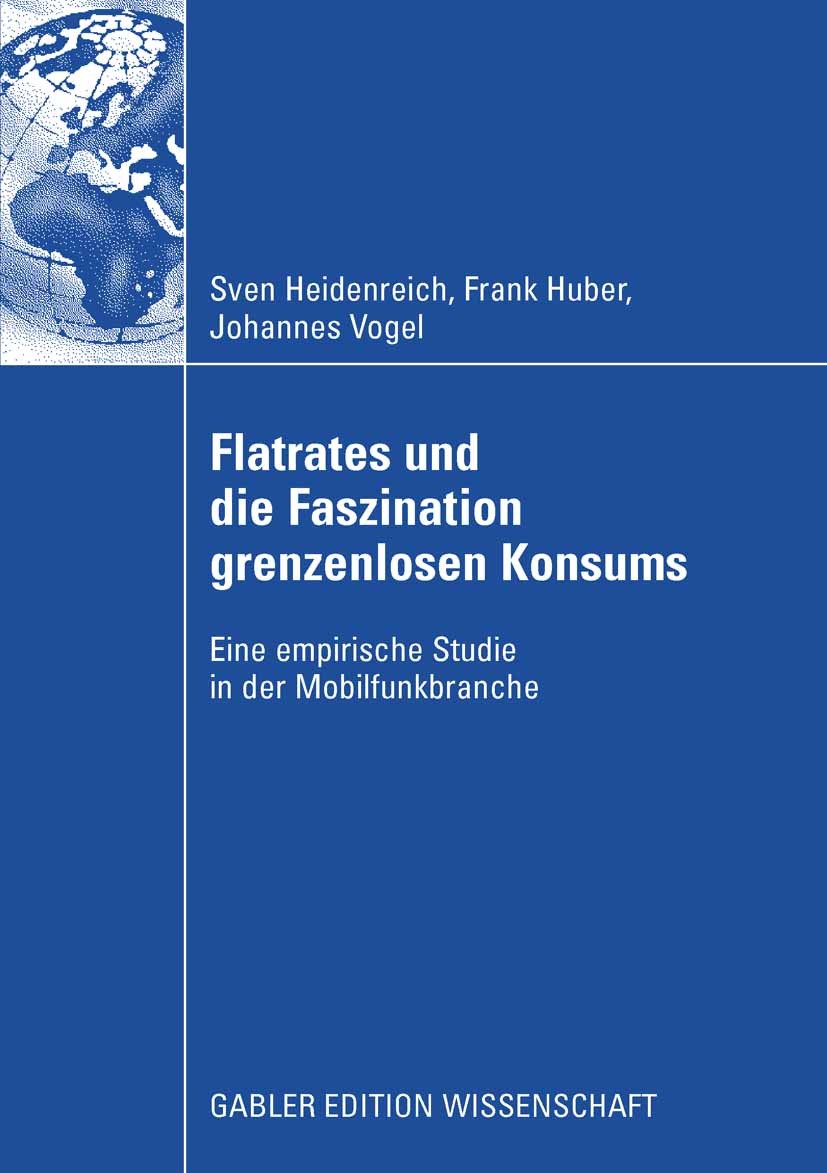 Titlebook: Flatrates und die Faszination grenzenlosen Konsums; Eine empirische Stud Sven Heidenreich,Frank Huber,Johannes Vogel Book 2008 Gabler Verla Titlebook: Flatrates und die Faszination grenzenlosen Konsums; Eine empirische Stud Sven Heidenreich,Frank Huber,Johannes Vogel Book 2008 Gabler Verla