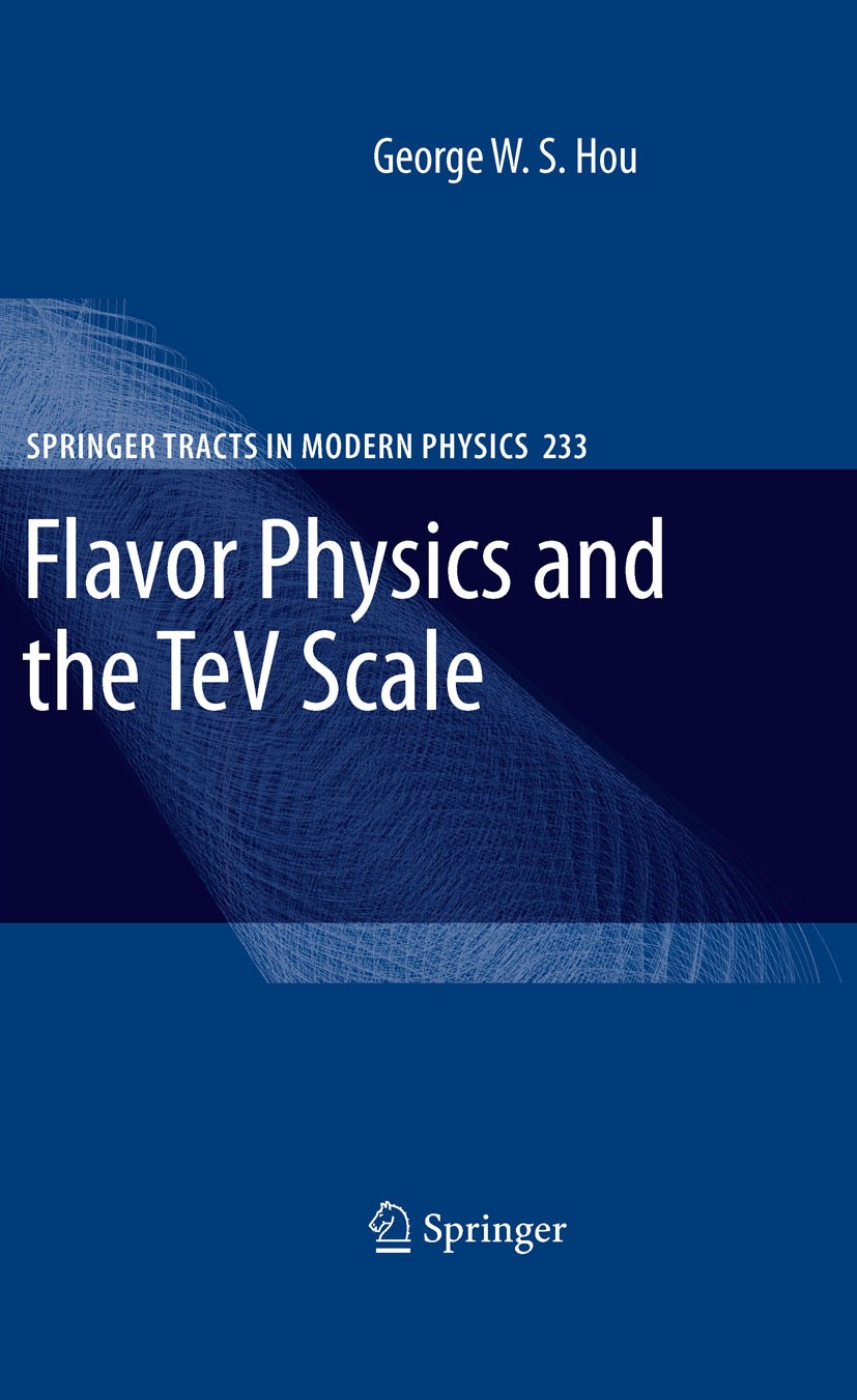 Titlebook: Flavor Physics and the TeV Scale; George W. S. Hou Book 20091st edition Springer-Verlag Berlin Heidelberg 2009 Bottomonium.CERN.CP Violati Titlebook: Flavor Physics and the TeV Scale; George W. S. Hou Book 20091st edition Springer-Verlag Berlin Heidelberg 2009 Bottomonium.CERN.CP Violati