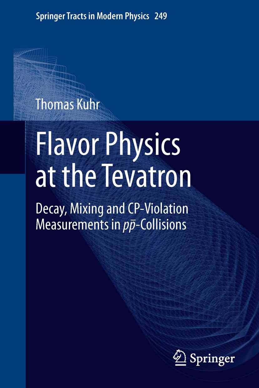 Titlebook: Flavor Physics at the Tevatron; Decay, Mixing and CP Thomas Kuhr Book 2013 Springer-Verlag Berlin Heidelberg 2013 CP violation.Flavor Oscil Titlebook: Flavor Physics at the Tevatron; Decay, Mixing and CP Thomas Kuhr Book 2013 Springer-Verlag Berlin Heidelberg 2013 CP violation.Flavor Oscil
