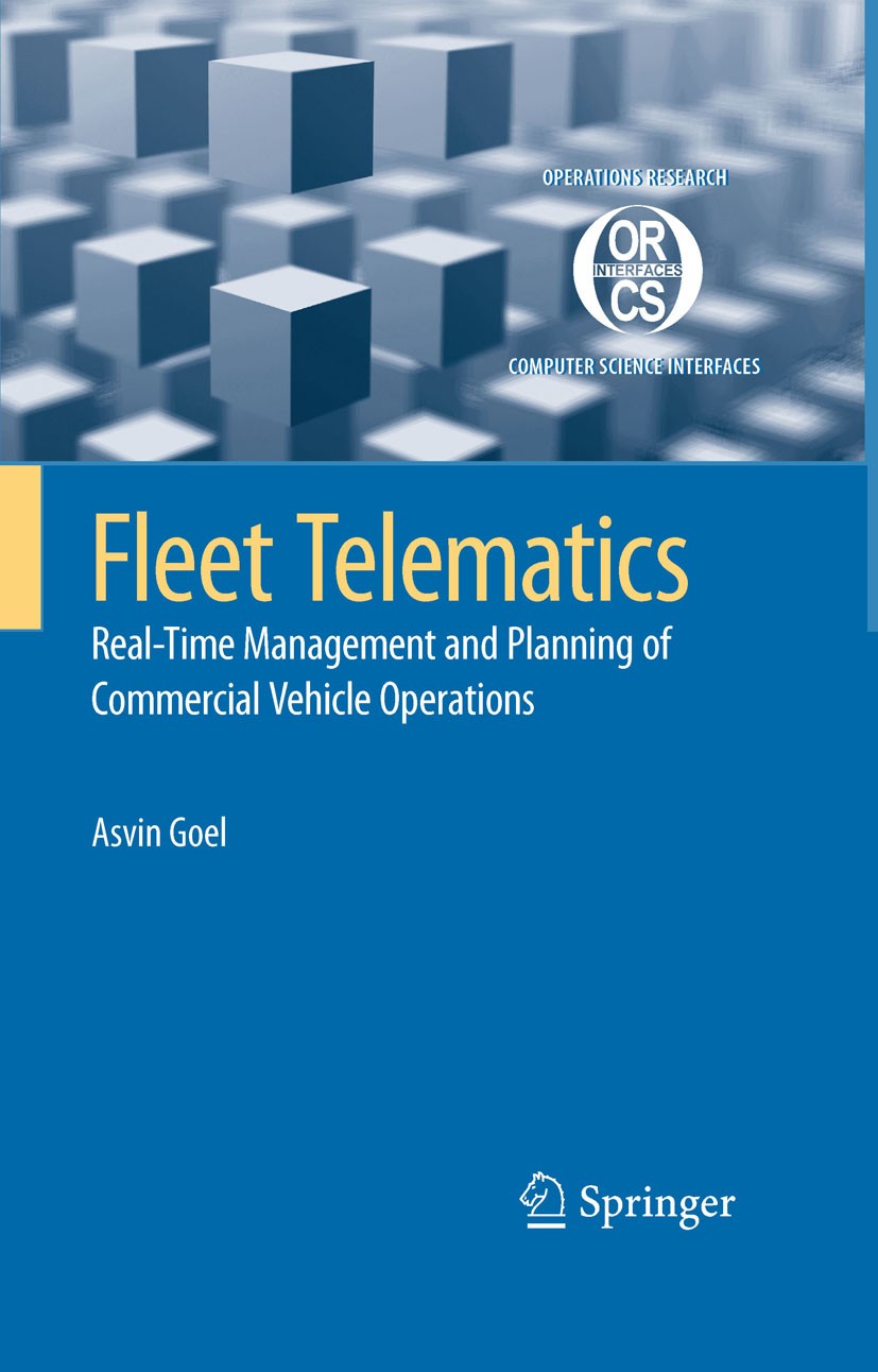 Titlebook: Fleet Telematics; Real-time management Asvin Goel Book 2008 Springer-Verlag US 2008 Planning.Transport.decision support systems.dynamic veh Titlebook: Fleet Telematics; Real-time management Asvin Goel Book 2008 Springer-Verlag US 2008 Planning.Transport.decision support systems.dynamic veh
