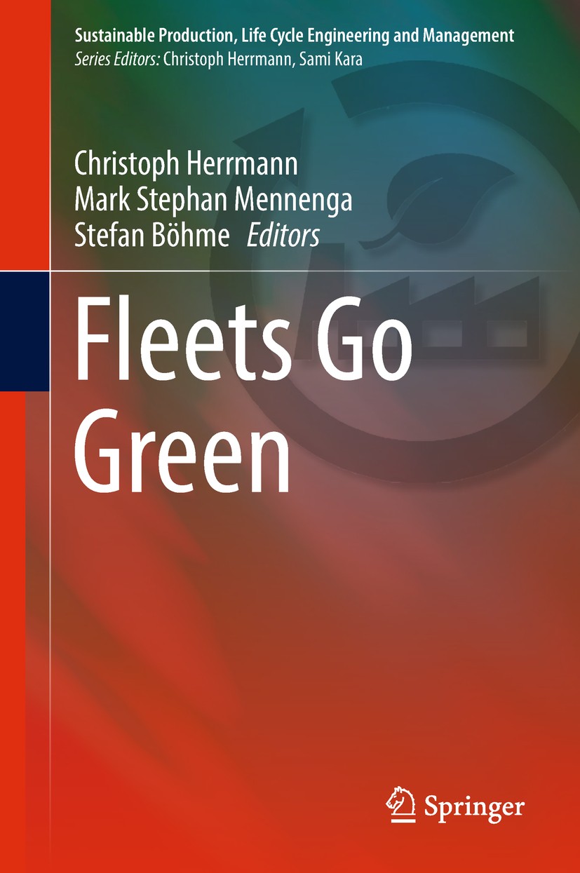Titlebook: Fleets Go Green; Christoph Herrmann,Mark Stephan Mennenga,Stefan Bö Book 2018 Springer International Publishing AG, part of Springer Natur Titlebook: Fleets Go Green; Christoph Herrmann,Mark Stephan Mennenga,Stefan Bö Book 2018 Springer International Publishing AG, part of Springer Natur