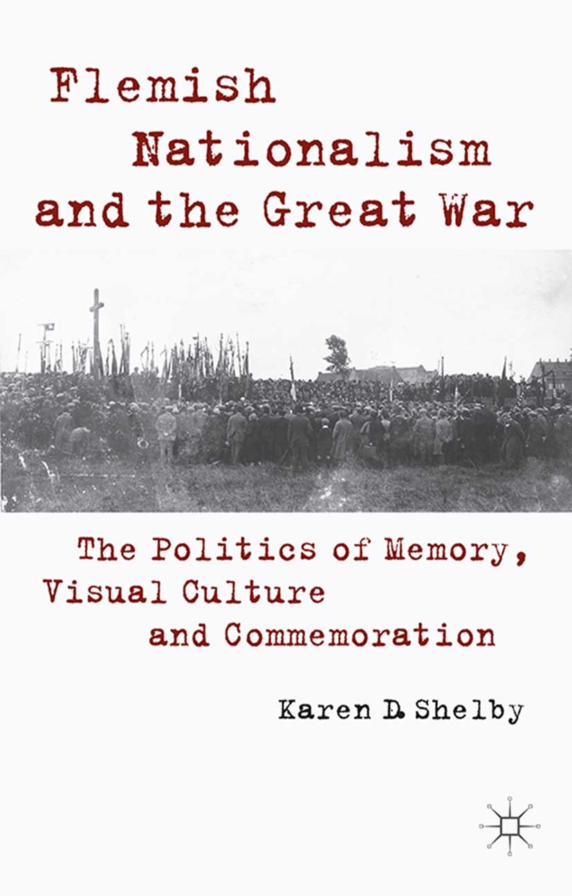 Titlebook: Flemish Nationalism and the Great War; The Politics of Memo Karen D. Shelby Book 2014 Palgrave Macmillan, a division of Macmillan Publisher Titlebook: Flemish Nationalism and the Great War; The Politics of Memo Karen D. Shelby Book 2014 Palgrave Macmillan, a division of Macmillan Publisher