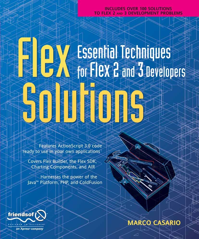 Titlebook: Flex Solutions; Essential Techniques Marco Casario Book 2007 Marco Casario 2007 ActionScript.Adobe AIR.ColdFusion.Flash.Framework.Java.Navi Titlebook: Flex Solutions; Essential Techniques Marco Casario Book 2007 Marco Casario 2007 ActionScript.Adobe AIR.ColdFusion.Flash.Framework.Java.Navi
