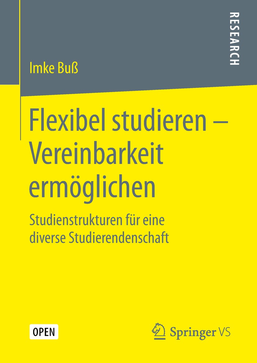 Titlebook: Flexibel studieren – Vereinbarkeit ermöglichen; Studienstrukturen fü Imke Buß Book‘‘‘‘‘‘‘‘ 2019 Der/die Herausgeber bzw. der/die Autor(en) Titlebook: Flexibel studieren – Vereinbarkeit ermöglichen; Studienstrukturen fü Imke Buß Book‘‘‘‘‘‘‘‘ 2019 Der/die Herausgeber bzw. der/die Autor(en)