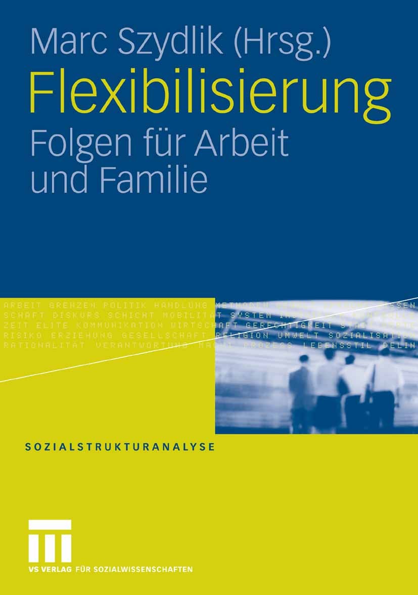 Titlebook: Flexibilisierung; Folgen für Arbeit un Marc Szydlik Book 2008 VS Verlag für Sozialwissenschaften | Springer Fachmedien Wiesbaden GmbH, Wies Titlebook: Flexibilisierung; Folgen für Arbeit un Marc Szydlik Book 2008 VS Verlag für Sozialwissenschaften | Springer Fachmedien Wiesbaden GmbH, Wies