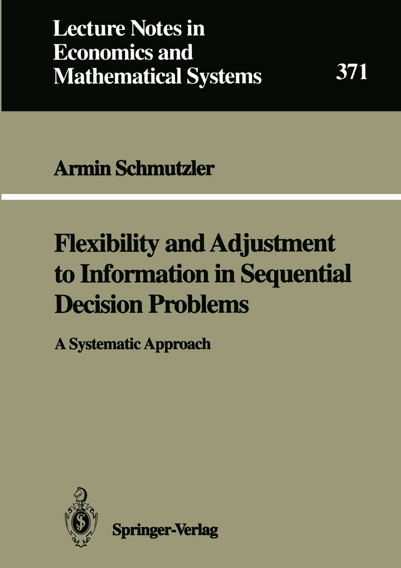 Titlebook: Flexibility and Adjustment to Information in Sequential Decision Problems; A Systematic Approac Armin Schmutzler Book 1991 Springer-Verlag Titlebook: Flexibility and Adjustment to Information in Sequential Decision Problems; A Systematic Approac Armin Schmutzler Book 1991 Springer-Verlag