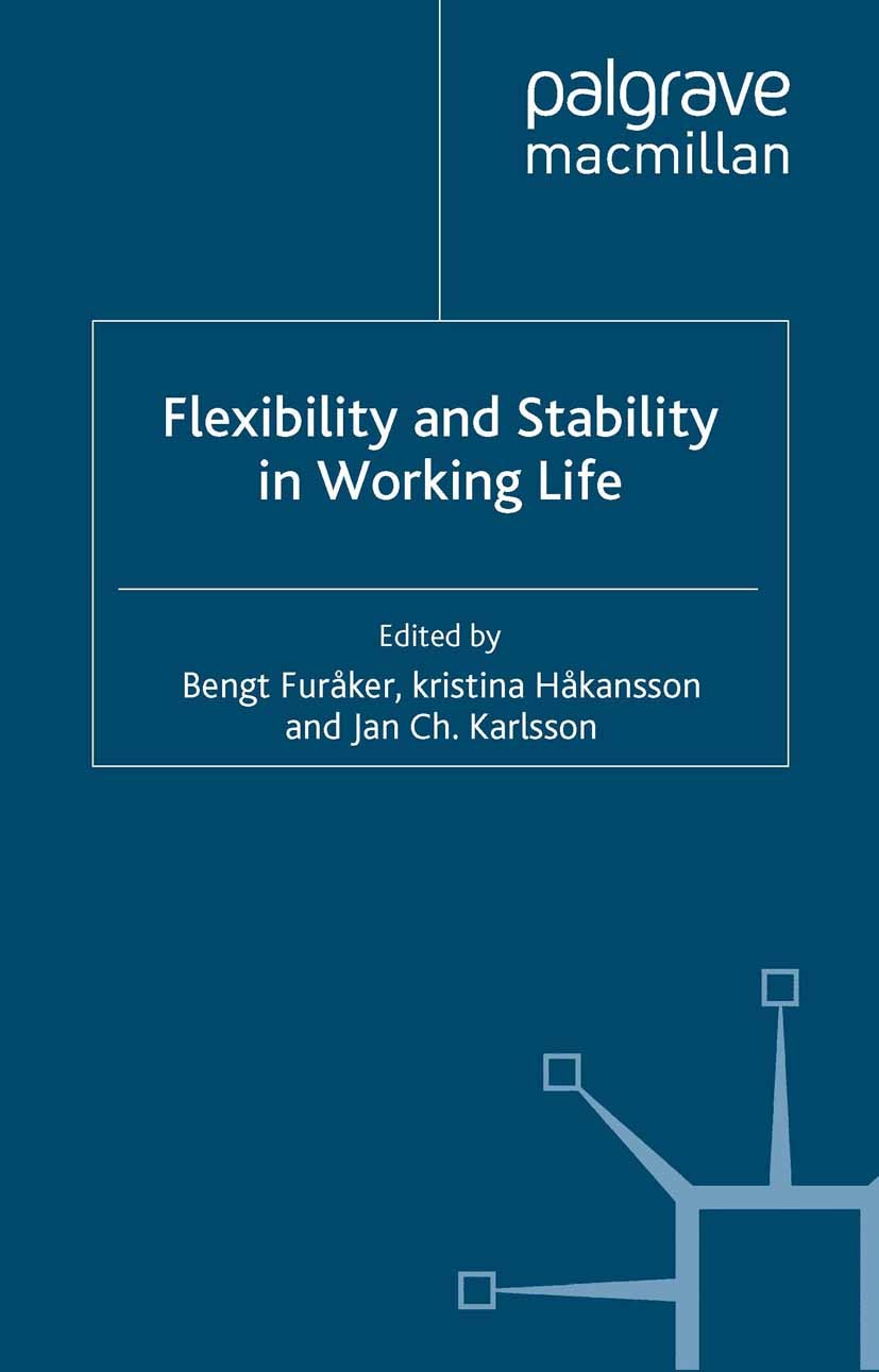 Titlebook: Flexibility and Stability in Working Life; Bengt Furåker (Professor of Sociology),Kristina Hå Book 2007 Palgrave Macmillan, a division of Titlebook: Flexibility and Stability in Working Life; Bengt Furåker (Professor of Sociology),Kristina Hå Book 2007 Palgrave Macmillan, a division of