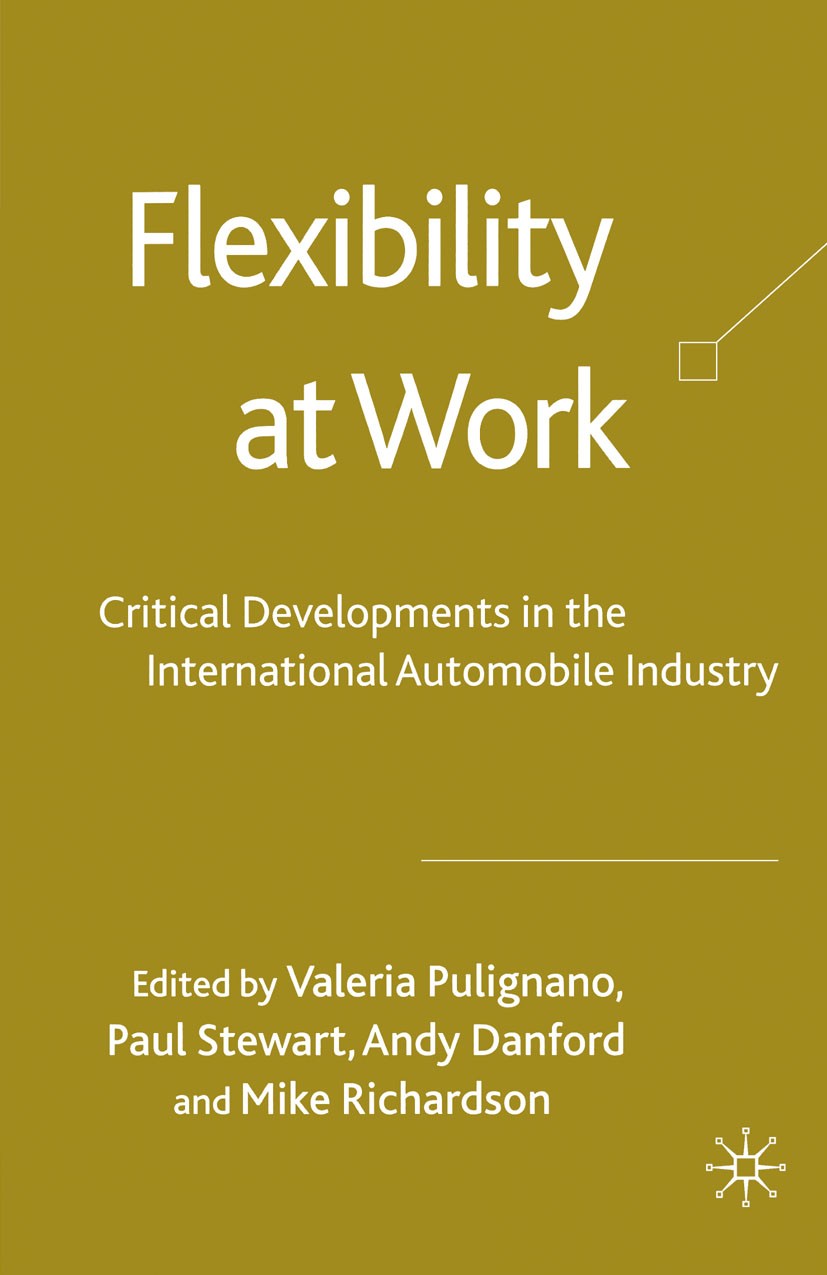 Titlebook: Flexibility at Work; Critical Development Valeria Pulignano (Professor in Sociology of Labou Book 2008 Palgrave Macmillan, a division of Ma Titlebook: Flexibility at Work; Critical Development Valeria Pulignano (Professor in Sociology of Labou Book 2008 Palgrave Macmillan, a division of Ma