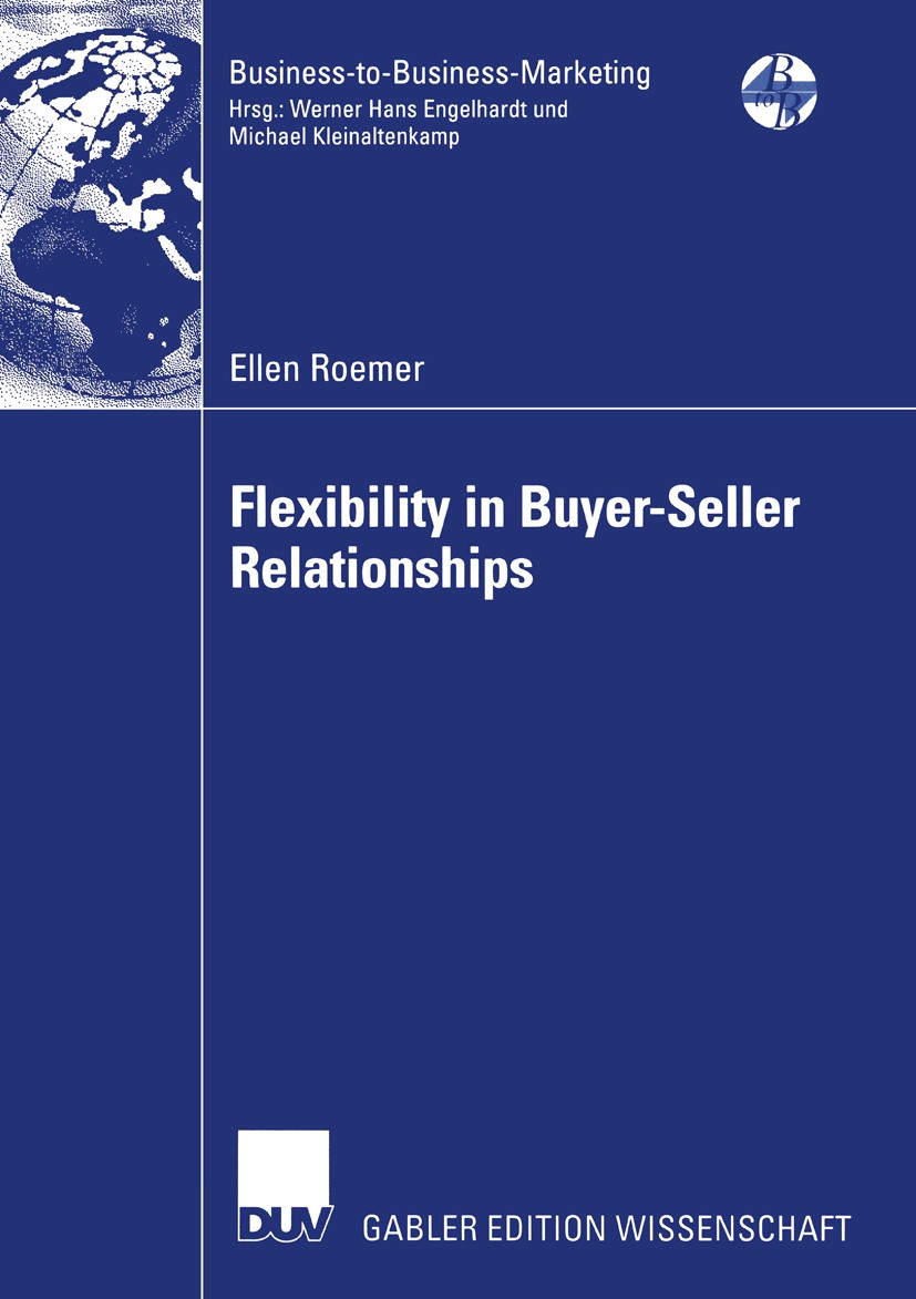 Titlebook: Flexibility in Buyer-Seller Relationships; A Transaction Cost E Ellen Roemer Book 2004 Deutscher Universitäts-Verlag/GWV Fachverlage GmbH, Titlebook: Flexibility in Buyer-Seller Relationships; A Transaction Cost E Ellen Roemer Book 2004 Deutscher Universitäts-Verlag/GWV Fachverlage GmbH,