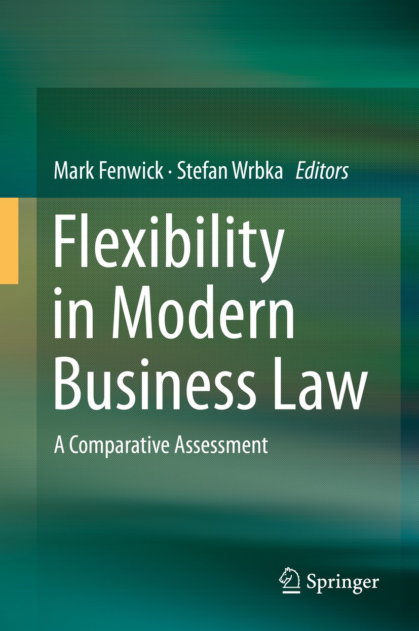 Titlebook: Flexibility in Modern Business Law; A Comparative Assess Mark Fenwick,Stefan Wrbka Book 2016 Springer Japan 2016 Business regulation.Global Titlebook: Flexibility in Modern Business Law; A Comparative Assess Mark Fenwick,Stefan Wrbka Book 2016 Springer Japan 2016 Business regulation.Global