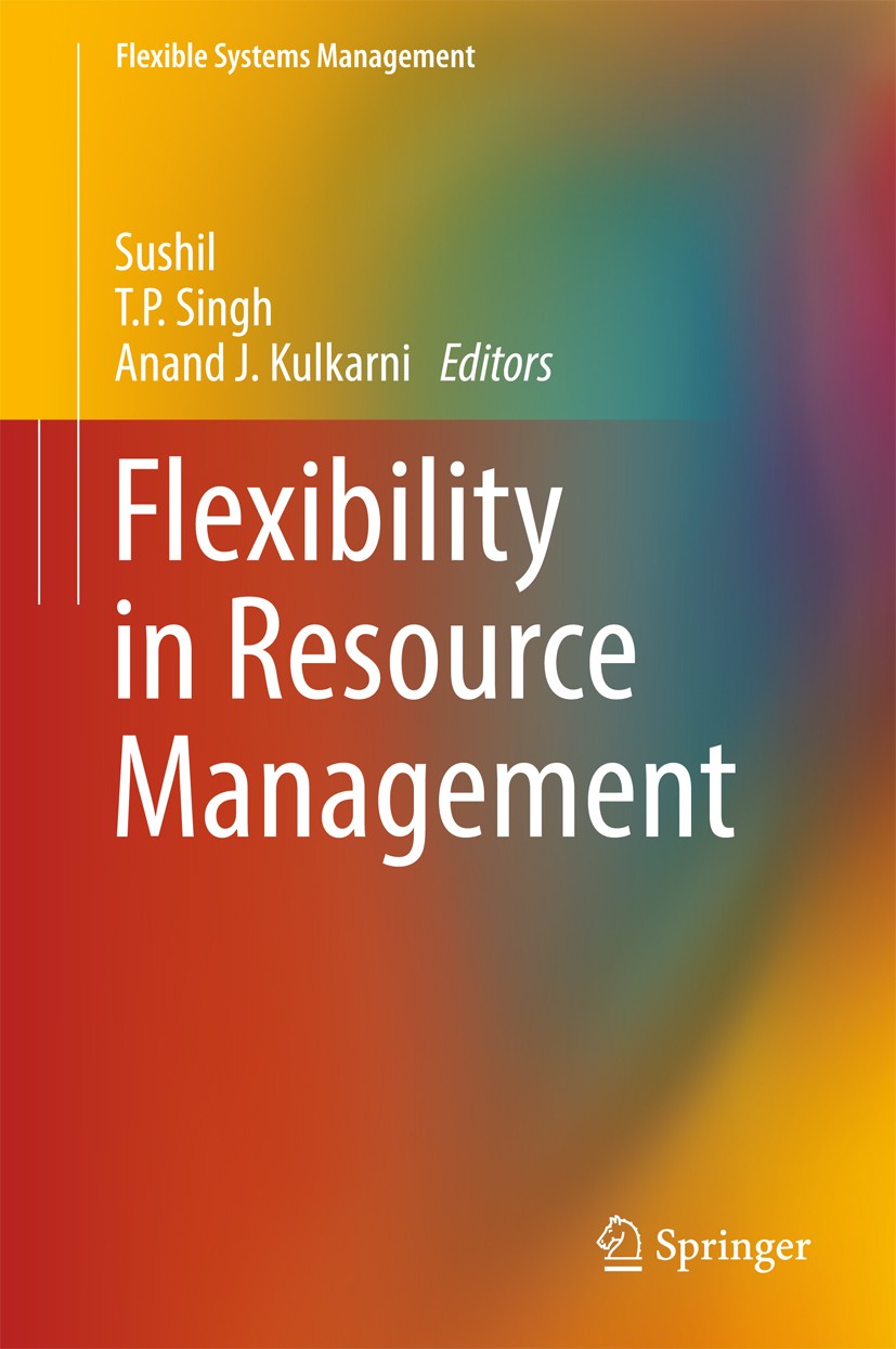 Titlebook: Flexibility in Resource Management; Sushil,T. P. Singh,Anand J. Kulkarni Book Aug 20171st edition Springer Nature Singapore Pte Ltd. 2018 Titlebook: Flexibility in Resource Management; Sushil,T. P. Singh,Anand J. Kulkarni Book Aug 20171st edition Springer Nature Singapore Pte Ltd. 2018