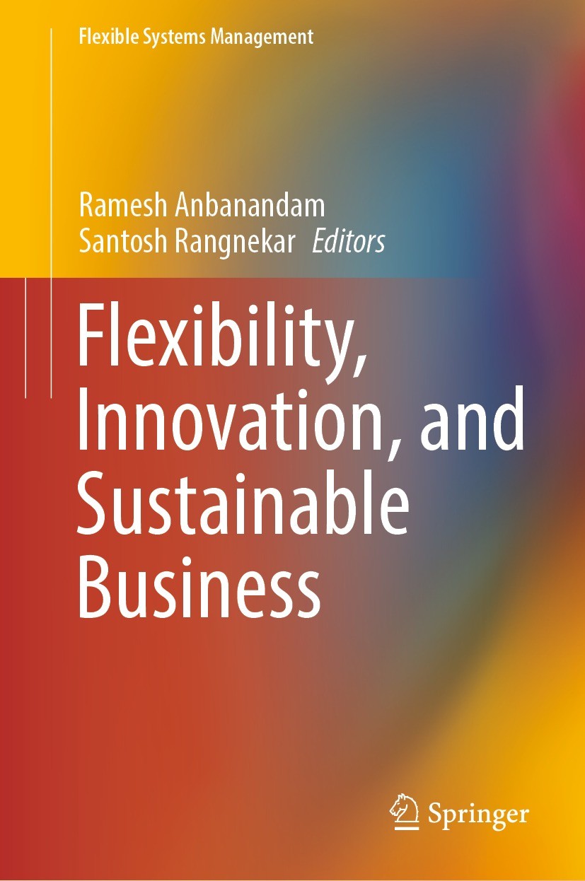 Titlebook: Flexibility, Innovation, and Sustainable Business; Ramesh Anbanandam,Santosh Rangnekar Book 2022 The Editor(s) (if applicable) and The Aut Titlebook: Flexibility, Innovation, and Sustainable Business; Ramesh Anbanandam,Santosh Rangnekar Book 2022 The Editor(s) (if applicable) and The Aut