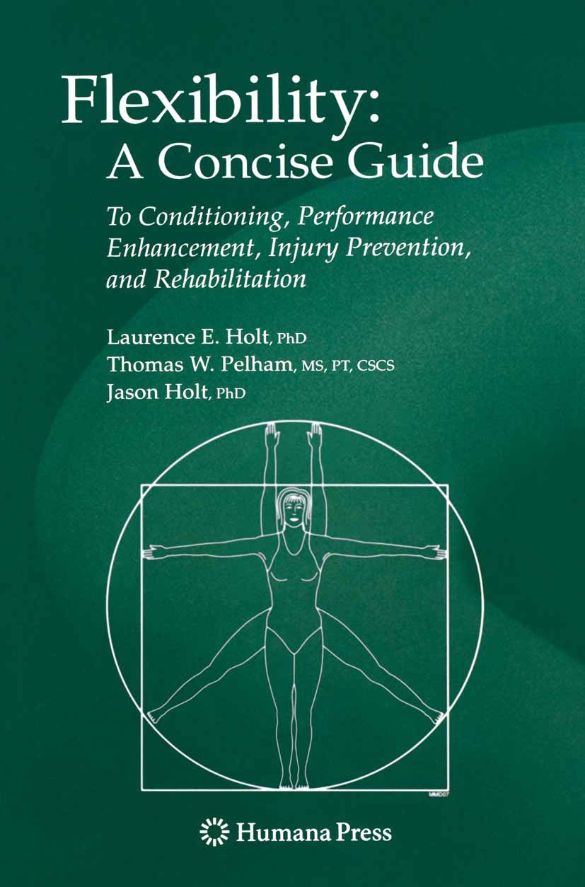 Titlebook: Flexibility: A Concise Guide; To Conditioning, Per Laurence E. Holt,Thomas W. Pelham,Jason Holt Book 2008 Humana Press 2008 Diabetes.Diabet Titlebook: Flexibility: A Concise Guide; To Conditioning, Per Laurence E. Holt,Thomas W. Pelham,Jason Holt Book 2008 Humana Press 2008 Diabetes.Diabet