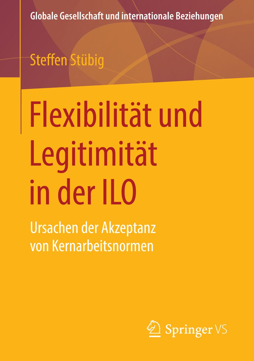 Titlebook: Flexibilität und Legitimität in der ILO; Ursachen der Akzepta Steffen Stübig Book 2015 Springer Fachmedien Wiesbaden 2015 Internationale Ar Titlebook: Flexibilität und Legitimität in der ILO; Ursachen der Akzepta Steffen Stübig Book 2015 Springer Fachmedien Wiesbaden 2015 Internationale Ar