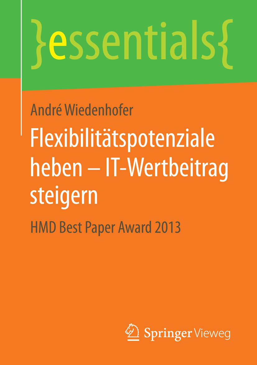 Titlebook: Flexibilitätspotenziale heben – IT-Wertbeitrag steigern; HMD Best Paper Award André Wiedenhofer Book 2014 Springer Fachmedien Wiesbaden Gmb Titlebook: Flexibilitätspotenziale heben – IT-Wertbeitrag steigern; HMD Best Paper Award André Wiedenhofer Book 2014 Springer Fachmedien Wiesbaden Gmb