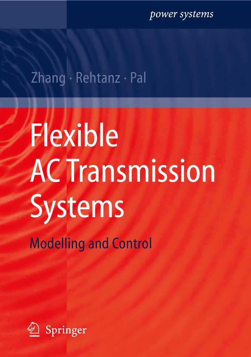 Titlebook: Flexible AC Transmission Systems: Modelling and Control; Xiao-Ping Zhang,Christian Rehtanz,Bikash Pal Book 20061st edition Springer-Verlag Titlebook: Flexible AC Transmission Systems: Modelling and Control; Xiao-Ping Zhang,Christian Rehtanz,Bikash Pal Book 20061st edition Springer-Verlag