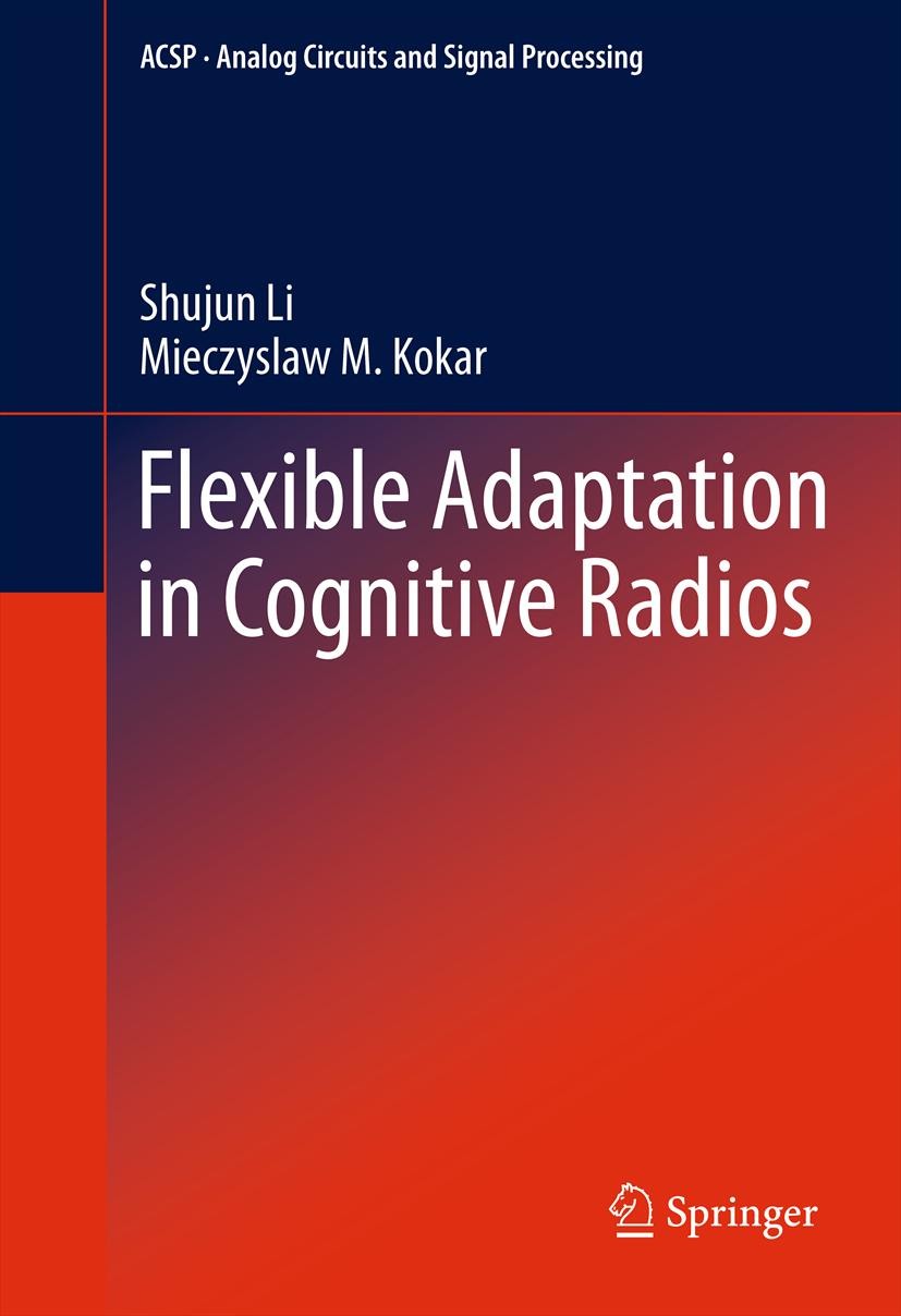 Titlebook: Flexible Adaptation in Cognitive Radios; Shujun Li,Miecyslaw Kokar Book 2013 Springer Science+Business Media, LLC 2013 Adaptive Cognitive Titlebook: Flexible Adaptation in Cognitive Radios; Shujun Li,Miecyslaw Kokar Book 2013 Springer Science+Business Media, LLC 2013 Adaptive Cognitive
