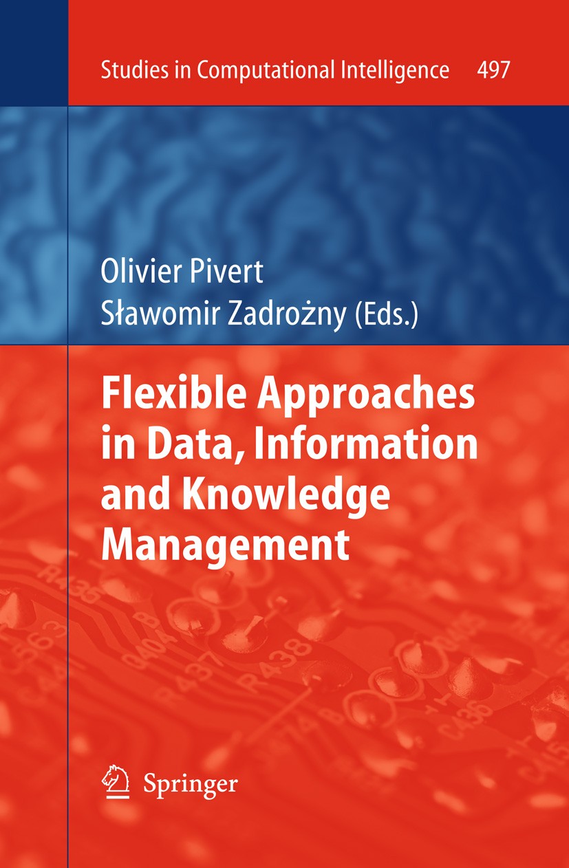 Titlebook: Flexible Approaches in Data, Information and Knowledge Management; Olivier Pivert,Sławomir Zadrożny Book 2014 Springer International Publi Titlebook: Flexible Approaches in Data, Information and Knowledge Management; Olivier Pivert,Sławomir Zadrożny Book 2014 Springer International Publi