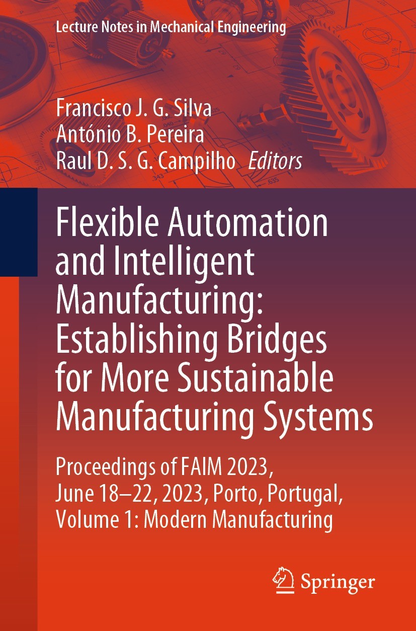 Titlebook: Flexible Automation and Intelligent Manufacturing: Establishing Bridges for More Sustainable Manufac; Proceedings of FAIM Francisco J. G. Titlebook: Flexible Automation and Intelligent Manufacturing: Establishing Bridges for More Sustainable Manufac; Proceedings of FAIM Francisco J. G.